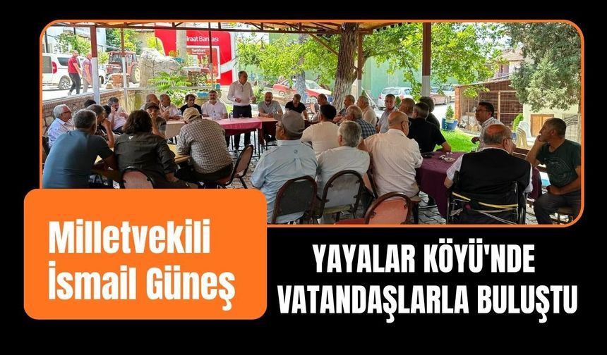 Milletvekili İsmail Güneş Yayalar Köyü'nde Vatandaşlarla Buluştu
