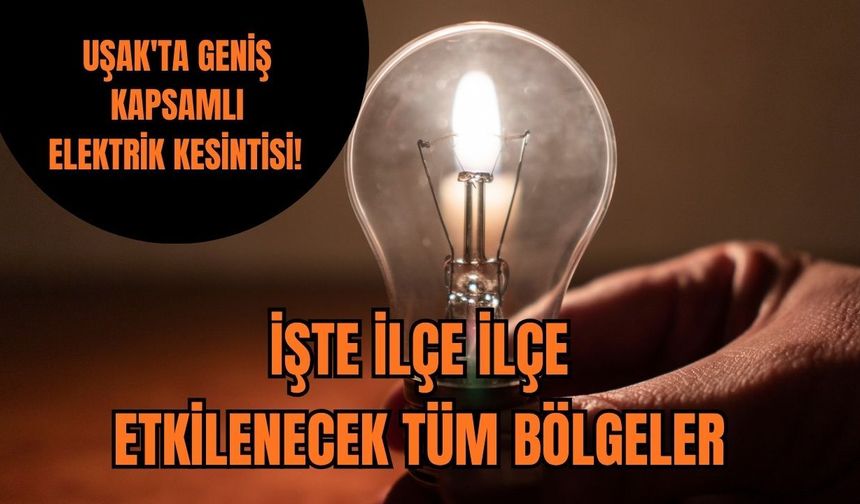 Uşak'ta Geniş Kapsamlı Elektrik Kesintisi! İşte İlçe İlçe Etkilenecek Tüm Bölgeler