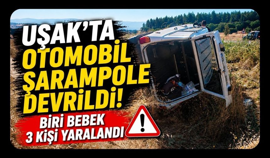 Uşak'ta Otomobil Şarampole Devrildi! Biri Bebek 3 Kişi Yaralandı