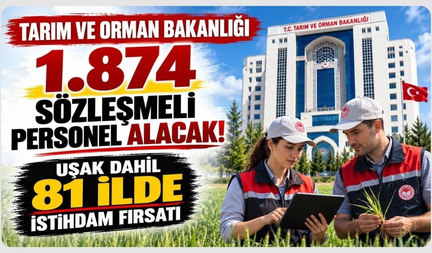 Tarım ve Orman Bakanlığı 1.874 Sözleşmeli Personel Alacak! Uşak Dahil 81 İlde İstihdam Fırsatı