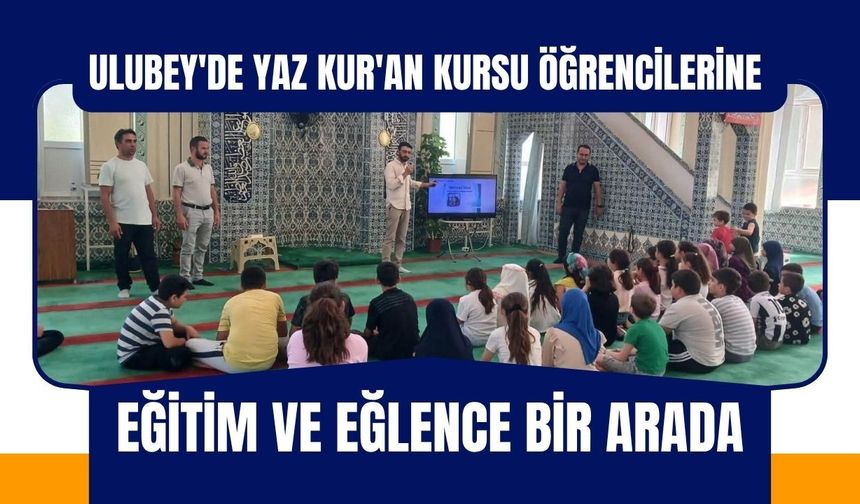 Ulubey'de Yaz Kur'an Kursu Öğrencilerine Eğitim ve Eğlence Bir Arada