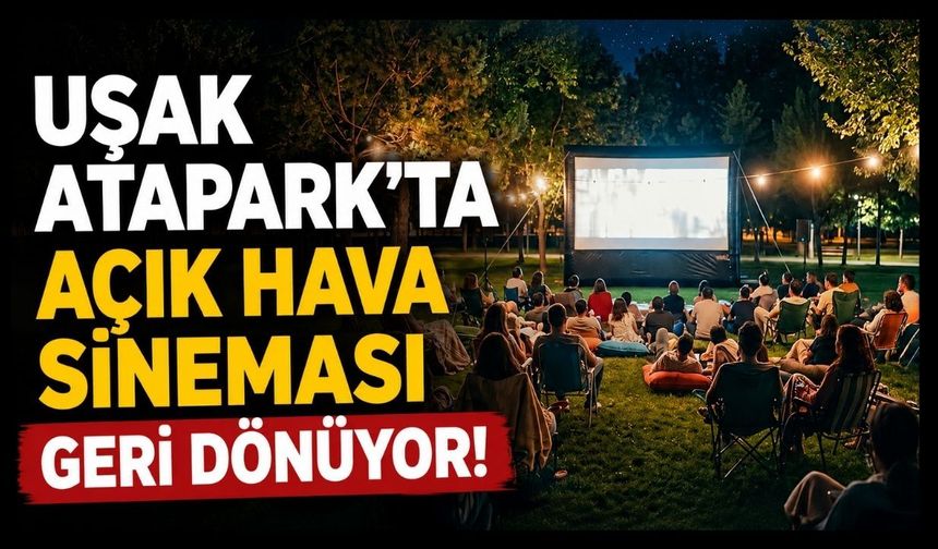 Uşak Atapark’ta Açık Hava Sineması Geri Dönüyor!