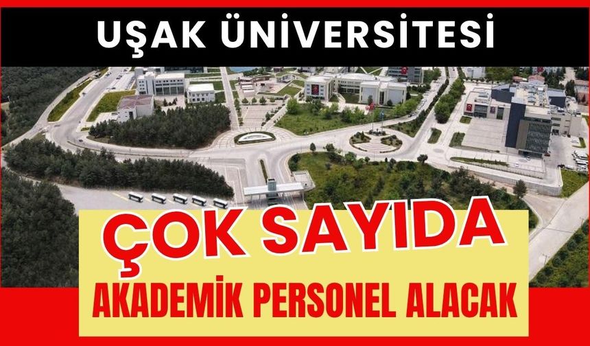 Uşak Üniversitesi Çok Sayıda Akademik Personel Alacak