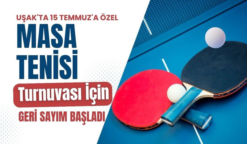 Uşak'ta 15 Temmuz'a Özel Masa Tenisi Turnuvası İçin Geri Sayım Başladı