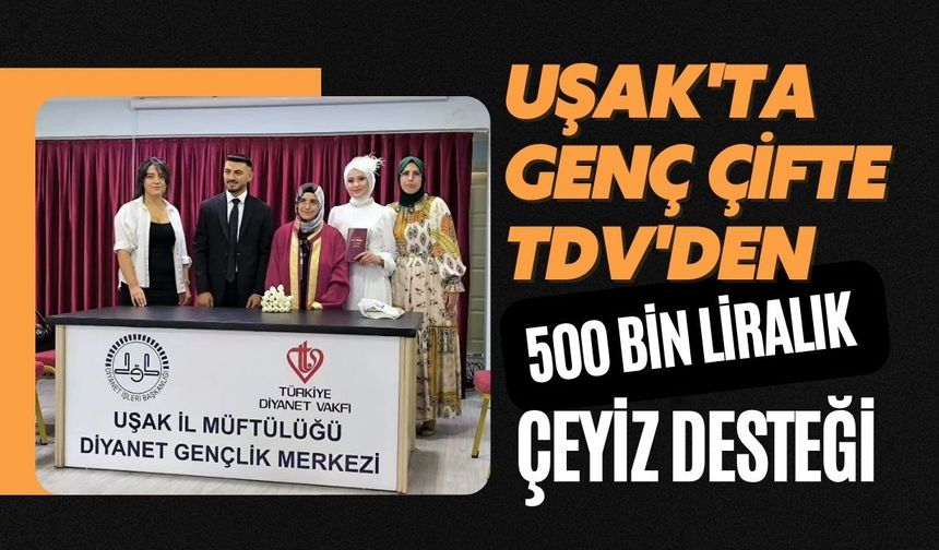 Uşak'ta Genç Çifte TDV'den 500 Bin Liralık Çeyiz Desteği