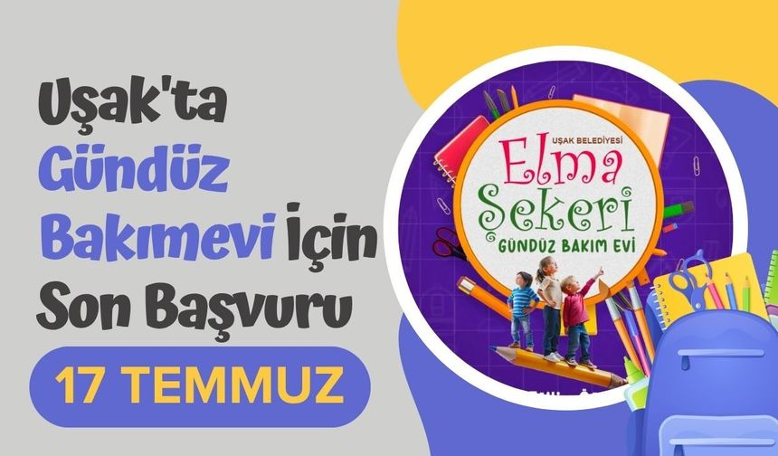 Uşak'ta Gündüz Bakımevi İçin Son Başvuru 17 Temmuz