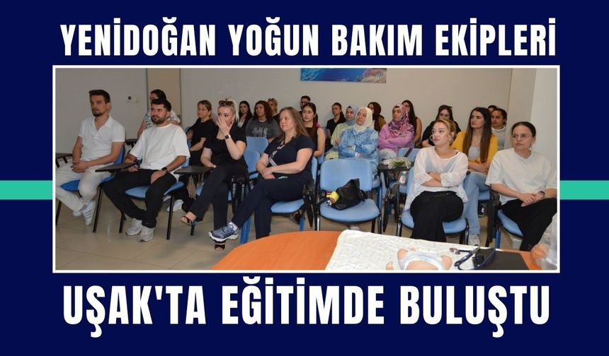 Yenidoğan Yoğun Bakım Ekipleri Uşak'ta Eğitimde Buluştu