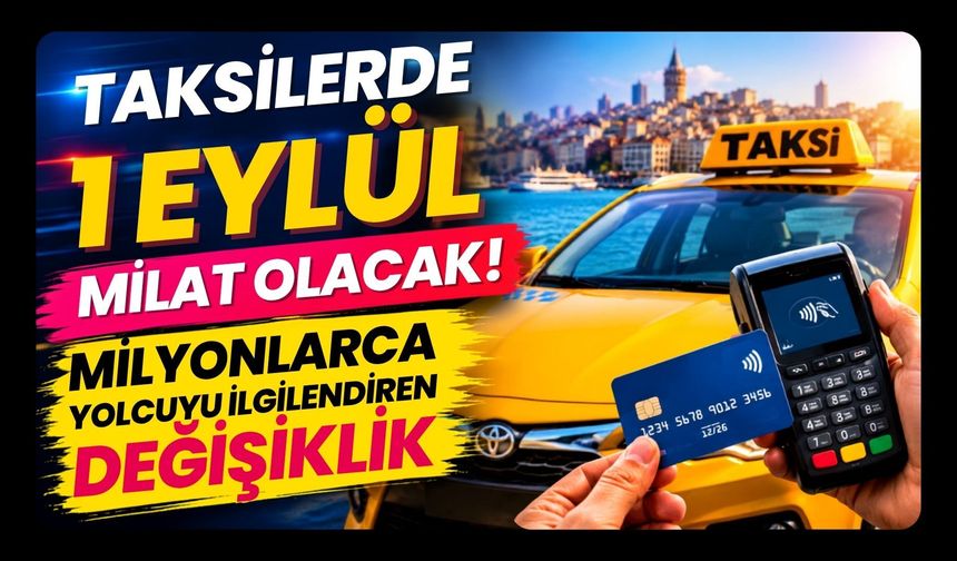 Taksilerde 1 Eylül Milat Olacak! Milyonlarca Yolcuyu İlgilendiren Değişiklik
