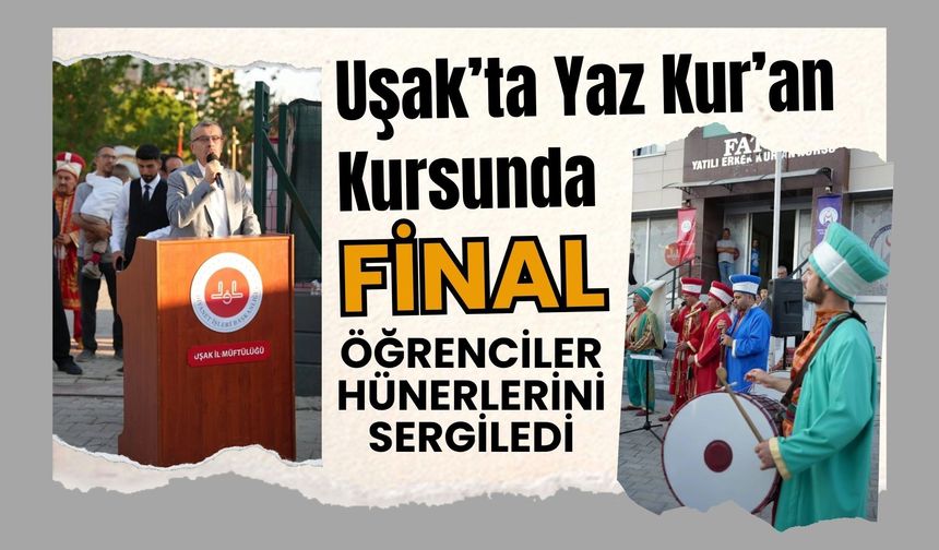 Uşak’ta Yaz Kur’an Kursunda Final: Öğrenciler Hünerlerini Sergiledi