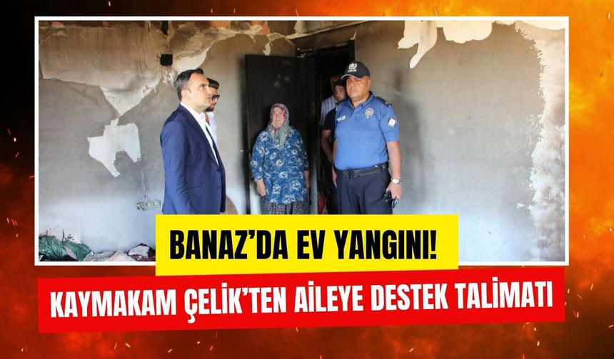 Banaz’da Ev Yangını! Kaymakam Çelik’ten Aileye Destek Talimatı