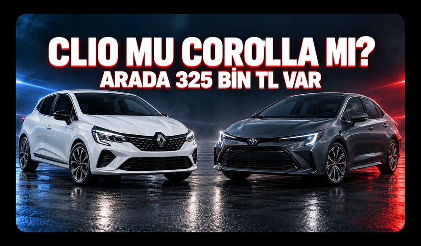 Clio mu Corolla mı? Türkiye’nin En Çok Satan İki Sıfır Otomobilinde 325 Bin TL Fark