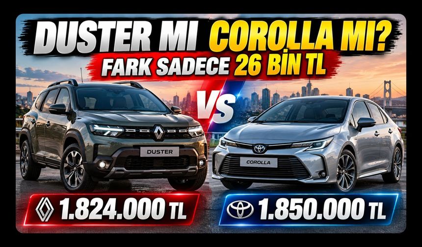 Duster mı Corolla mı? Sıfır Otomobilde Aradaki Fark Sadece 26 Bin TL