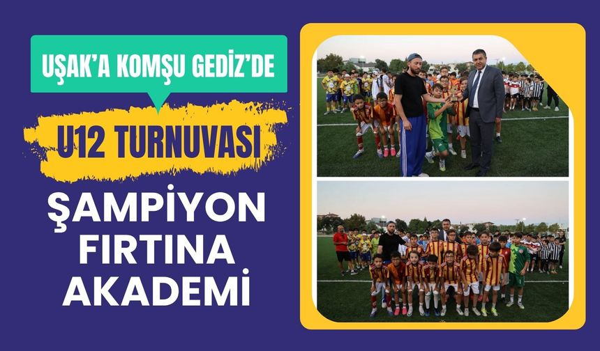 Uşak’a Komşu Gediz’de U12 Turnuvası: Şampiyon Fırtına Akademi