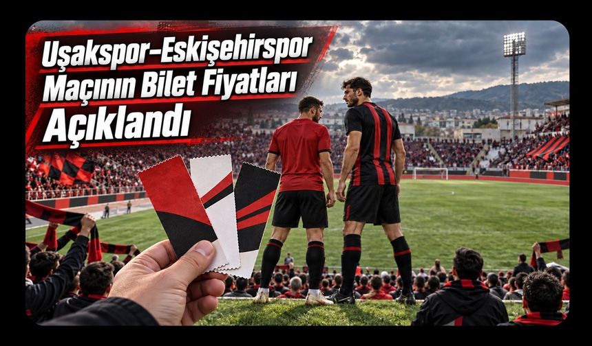Uşakspor–Eskişehirspor Maçının Bilet Fiyatları Açıklandı