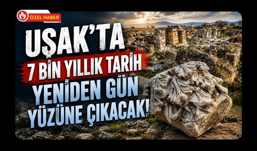 Uşak’ta 7 Bin Yıllık Tarih Yeniden Gün Yüzüne Çıkacak! Sebaste’de Hazırlık Başladı