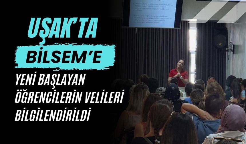 Uşak’ta BİLSEM’e Yeni Başlayan Öğrencilerin Velileri Bilgilendirildi