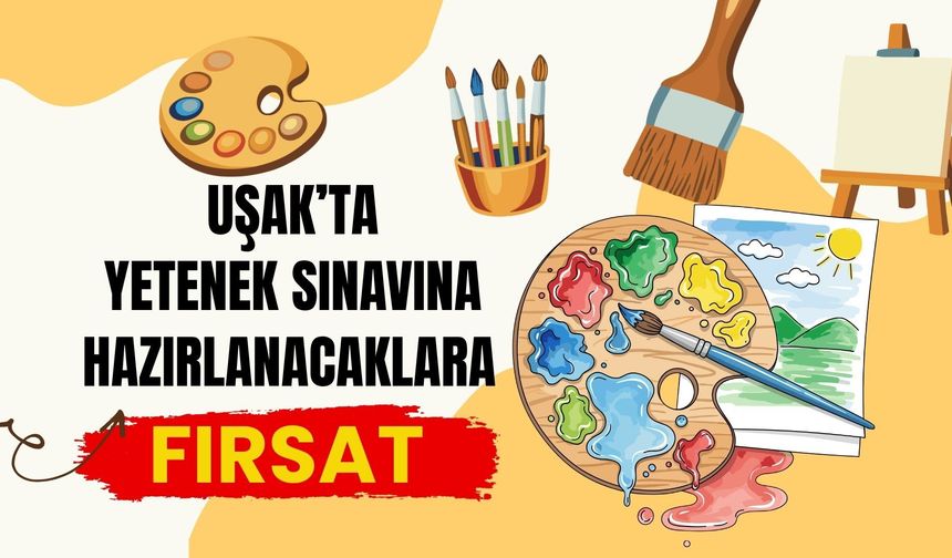 Uşak’ta Yetenek Sınavına Hazırlanacaklara Fırsat: Başvurular Başladı