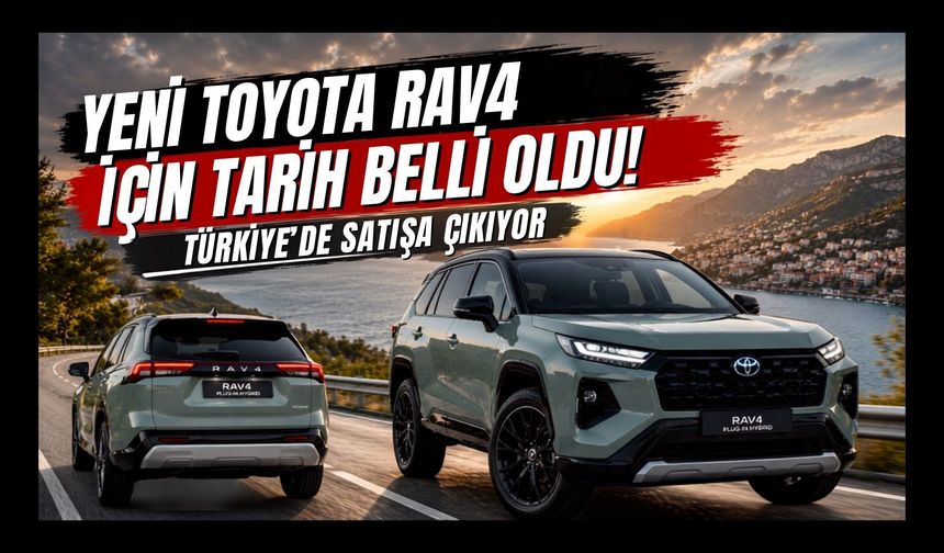 Yeni Toyota RAV4 İçin Tarih Belli Oldu! Türkiye’de Satışa Çıkıyor