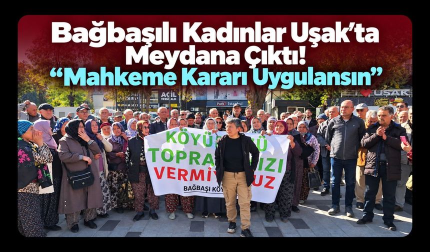 Bağbaşılı Kadınlar Uşak’ta Meydana Çıktı! “Mahkeme Kararı Uygulansın”