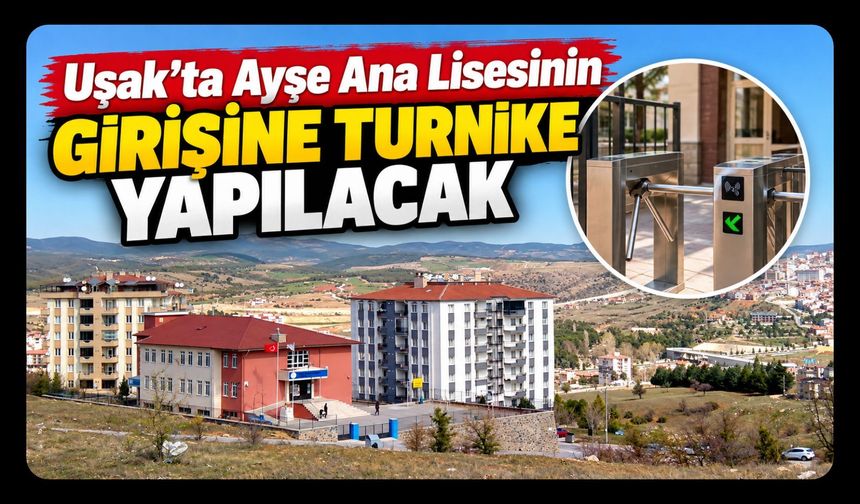 Uşak’ta Ayşe Ana Lisesinin Girişine Turnike Yapılacak