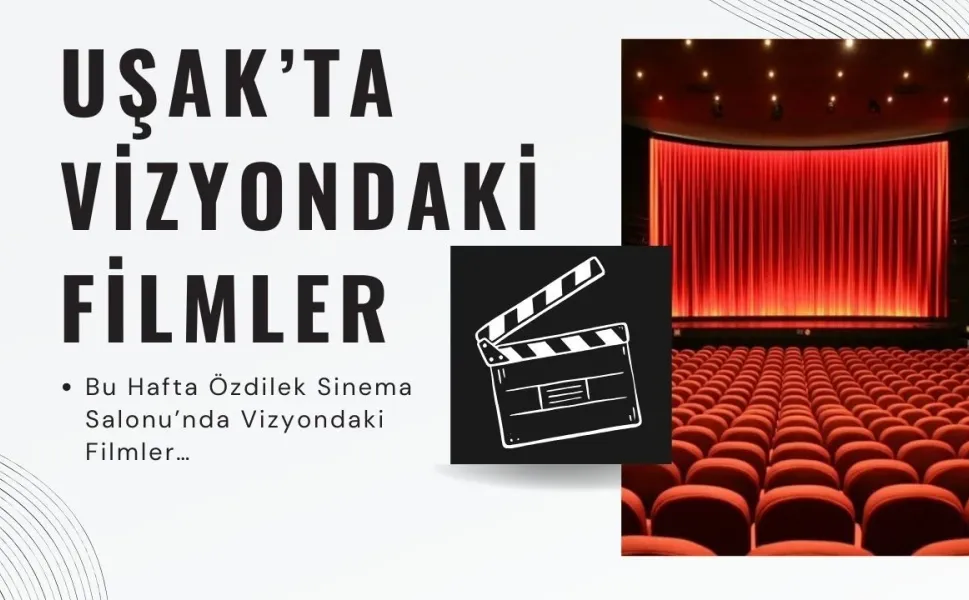 Hafta Sonu Uşak Özdilek Sinema Salonu’nda Vizyondaki Filmler