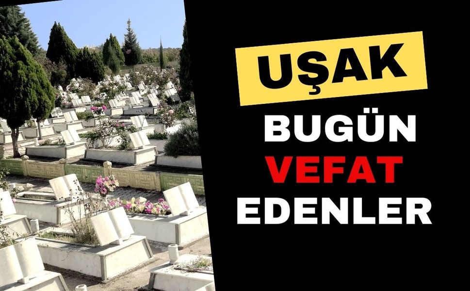 Uşak'ta Vefat Edenler. 18.10.2025