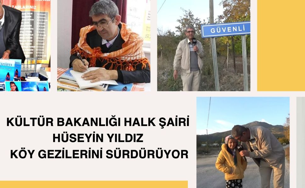 KÜLTÜR BAKANLIĞI HALK ŞAİRİ HÜSEYİN YILDIZ KÖY GEZİLERİNİ SÜRDÜRÜYOR