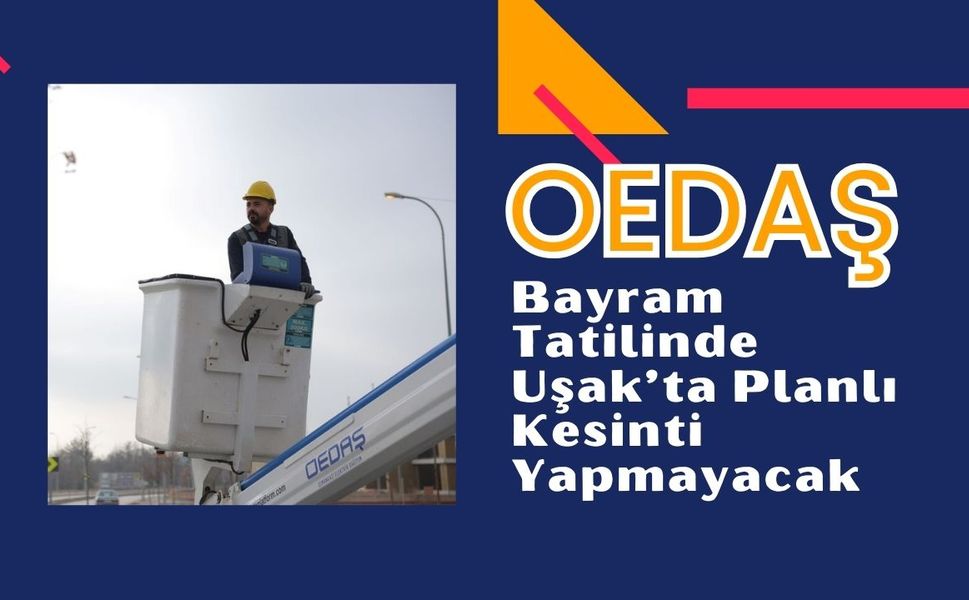OEDAŞ Bayram Tatilinde Uşak’ta Planlı Kesinti Yapmayacak