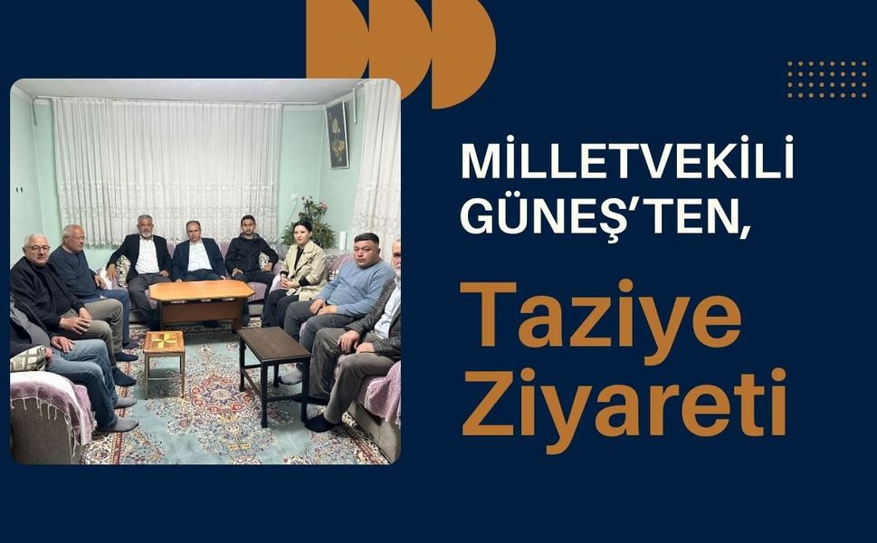Milletvekili Güneş’ten, Taziye Ziyareti