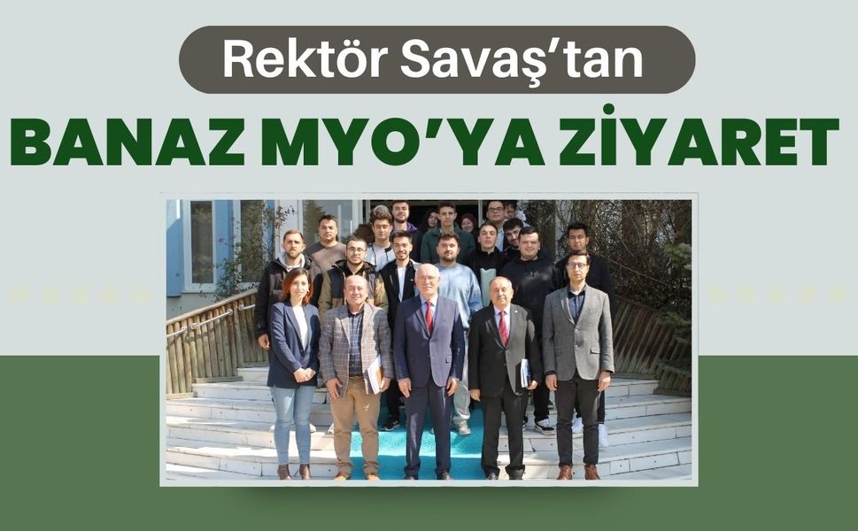 Rektör Savaş’tan Banaz MYO’ya Ziyaret