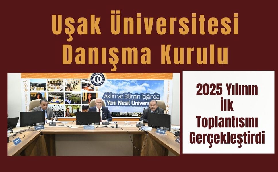 Uşak Üniversitesi Danışma Kurulu 2025 Yılının İlk Toplantısını Gerçekleştirdi