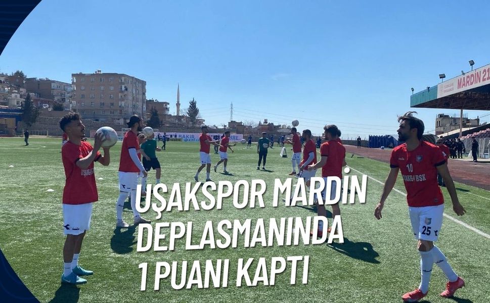UŞAKSPOR MARDİN DEPLASMANINDA 1 PUANI KAPTI