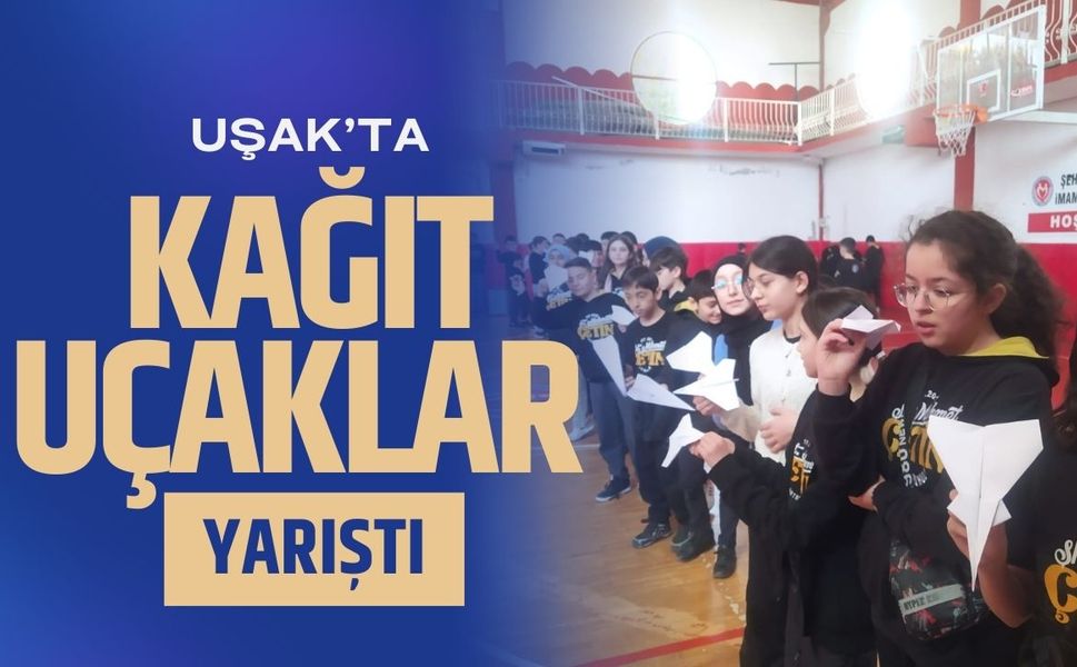 UŞAK’TA KAĞIT UÇAKLAR YARIŞTI
