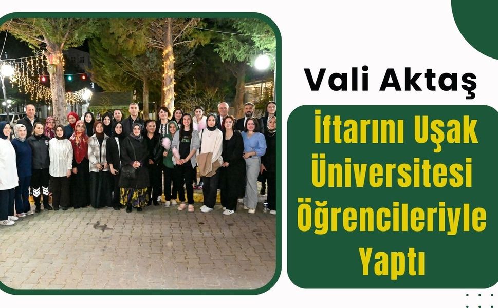 Vali Aktaş İftarını Uşak Üniversitesi Öğrencileriyle Yaptı