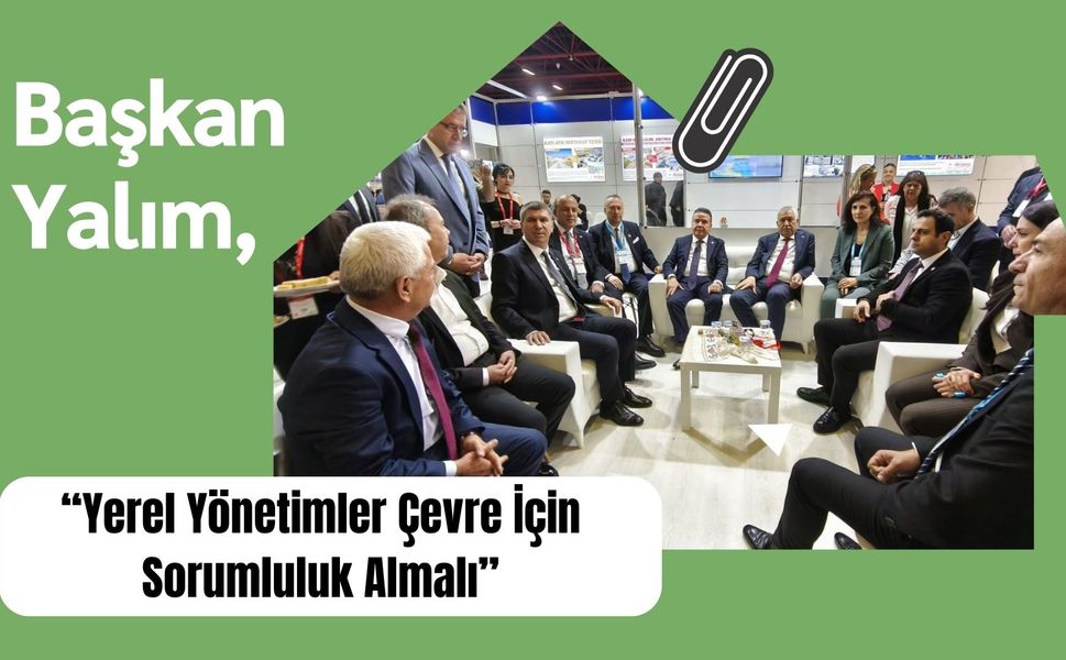 Başkan Yalım, “Yerel Yönetimler Çevre İçin Sorumluluk Almalı”
