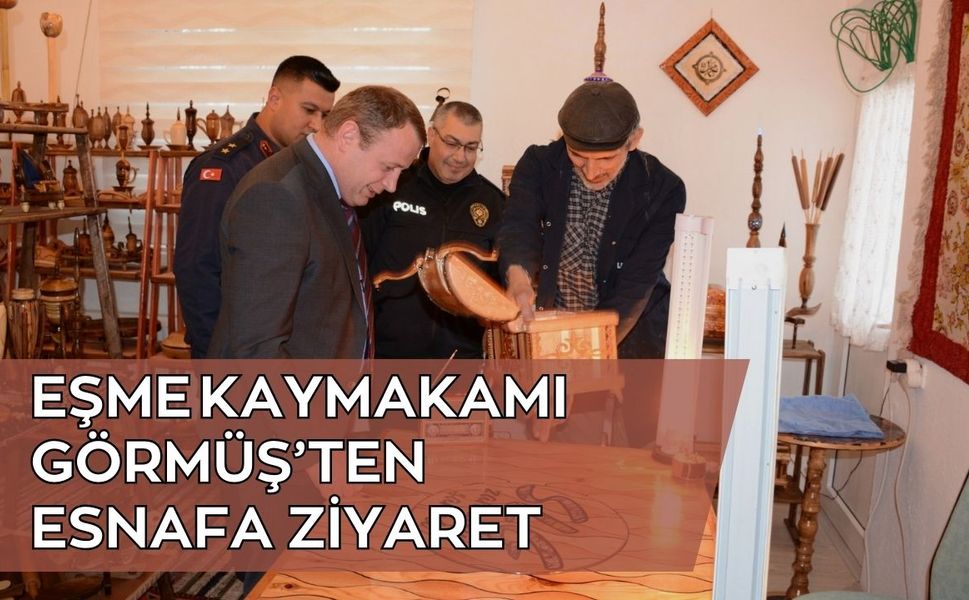 Eşme Kaymakamı Görmüş’ten Esnafa Ziyaret