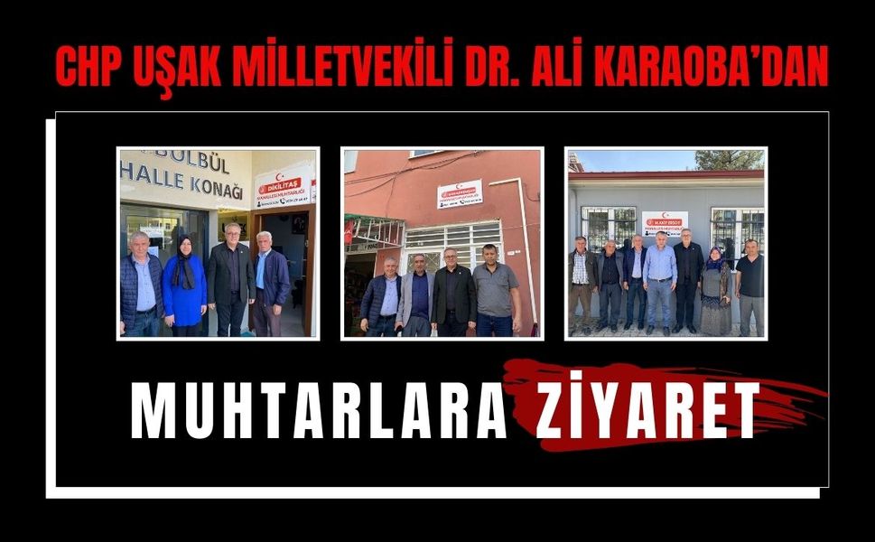 CHP Uşak Milletvekili Dr. Ali Karaoba’dan Muhtarlara Ziyaret