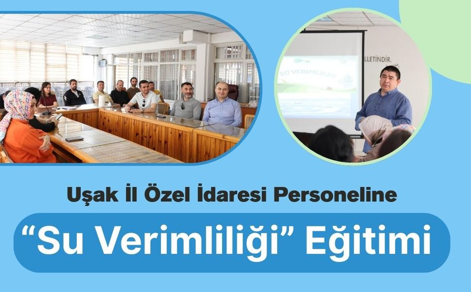 Uşak İl Özel İdaresi Personeline “Su Verimliliği” Eğitimi