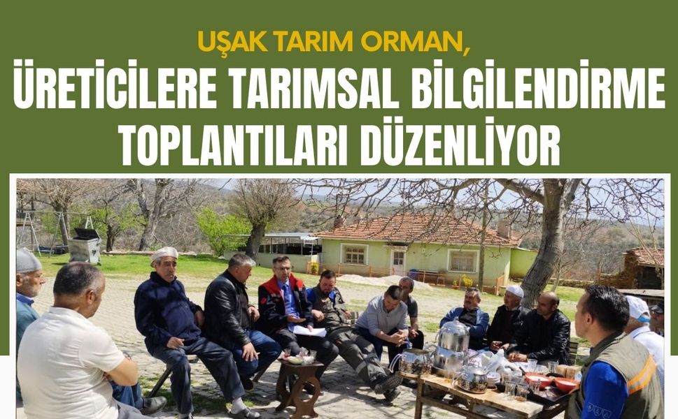 Uşak Tarım Orman, Üreticilere Tarımsal Bilgilendirme Toplantıları Düzenliyor