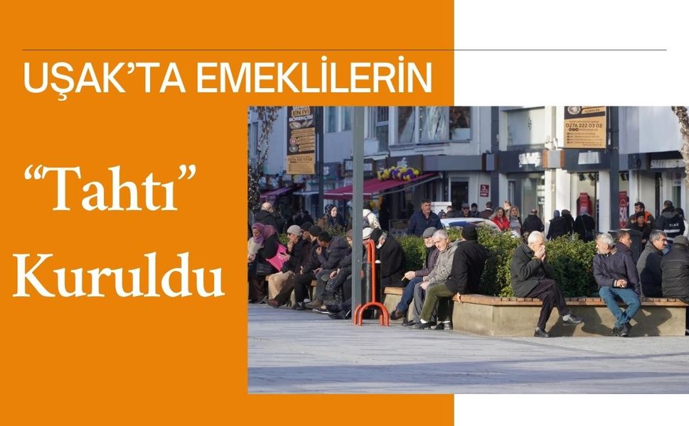 Uşak’ta Emeklilerin “Tahtı” Kuruldu