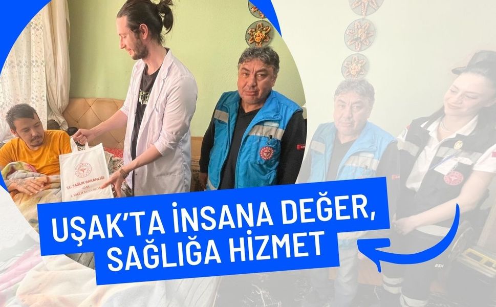 UŞAK’TA İNSANA DEĞER, SAĞLIĞA HİZMET