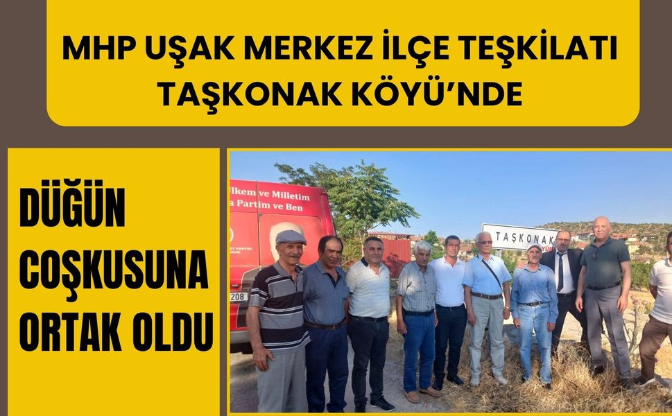 MHP Uşak Merkez İlçe Teşkilatı Taşkonak Köyü’nde Düğün Coşkusuna Ortak Oldu