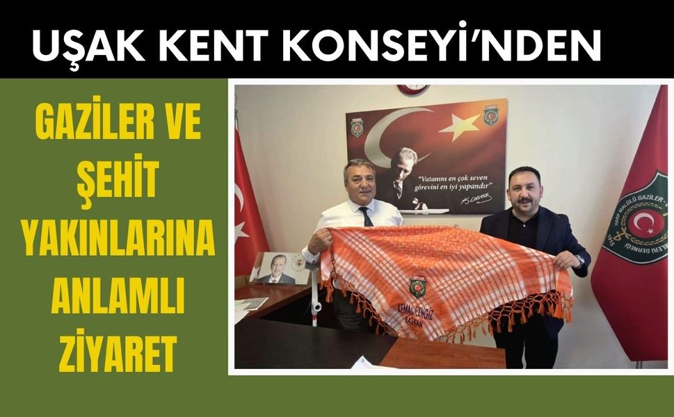 Uşak Kent Konseyi’nden Gaziler ve Şehit Yakınlarına Anlamlı Ziyaret