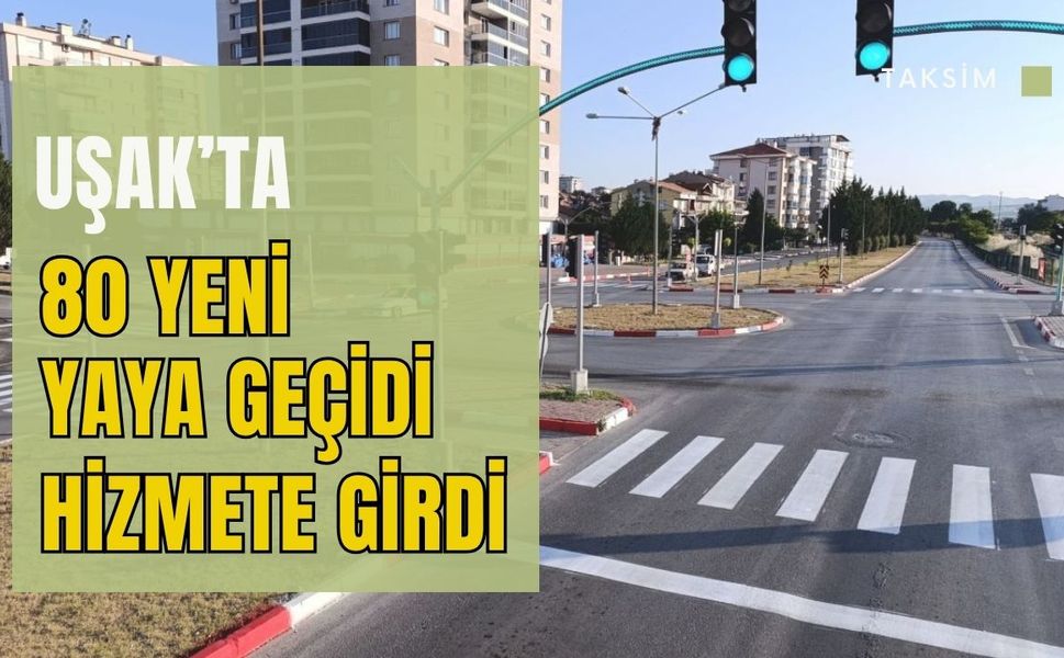 Uşak’ta 80 Yeni Yaya Geçidi Hizmete Girdi