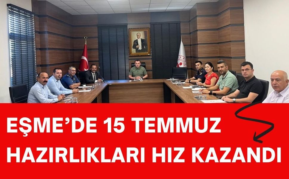 Eşme’de 15 Temmuz Hazırlıkları Hız Kazandı