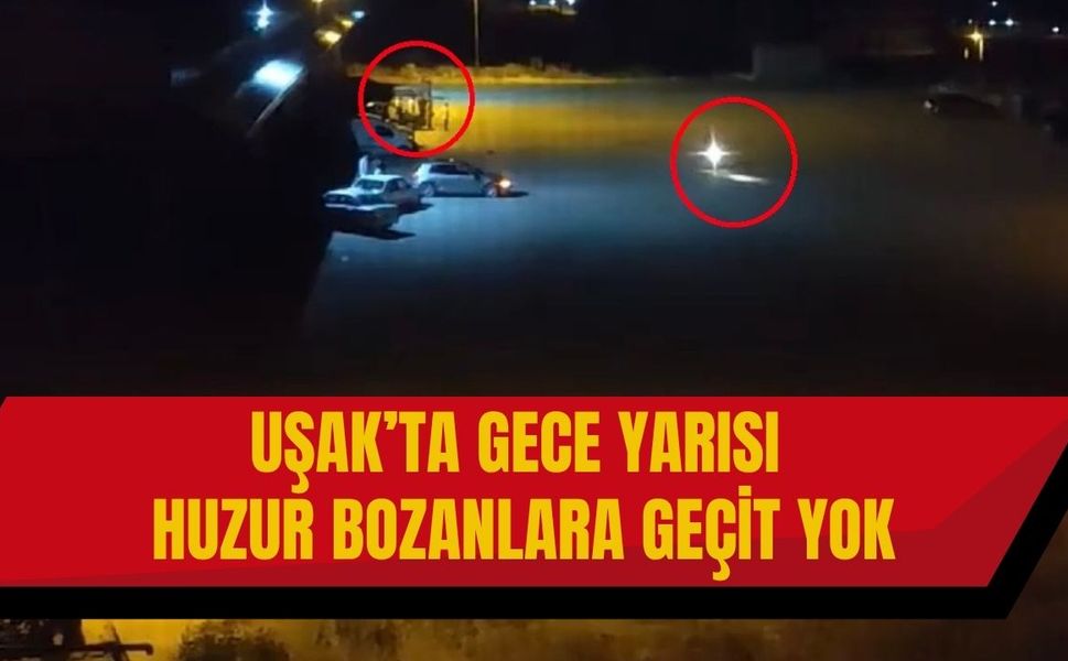 Uşak’ta Gece Yarısı Huzur Bozanlara Geçit Yok