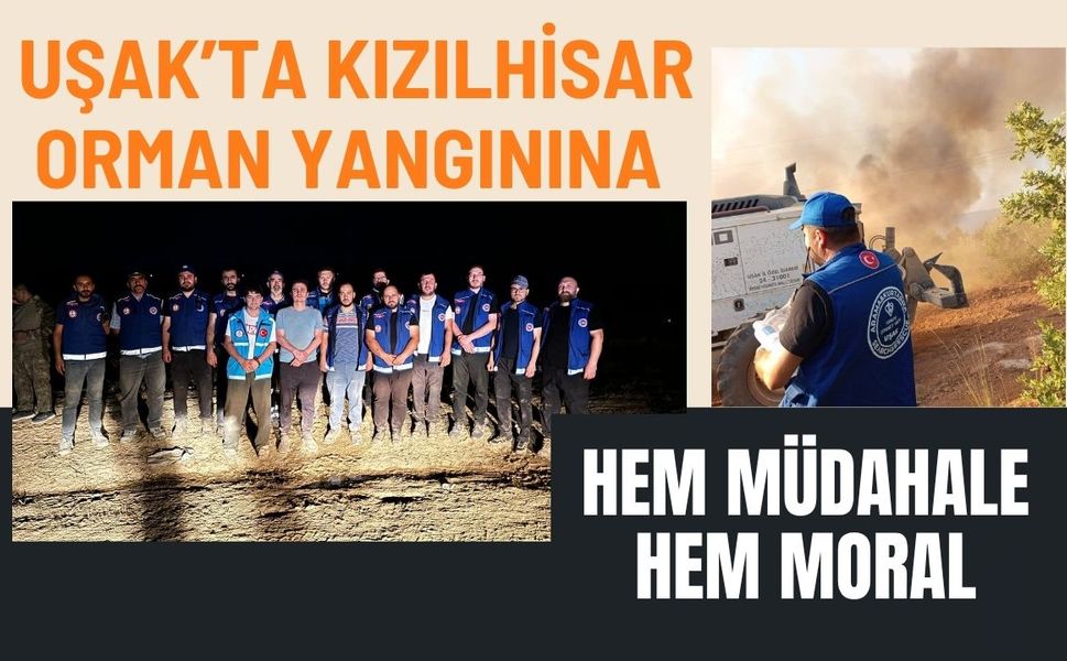 Uşak’ta Kızılhisar Orman Yangınına Hem Müdahale Hem Moral