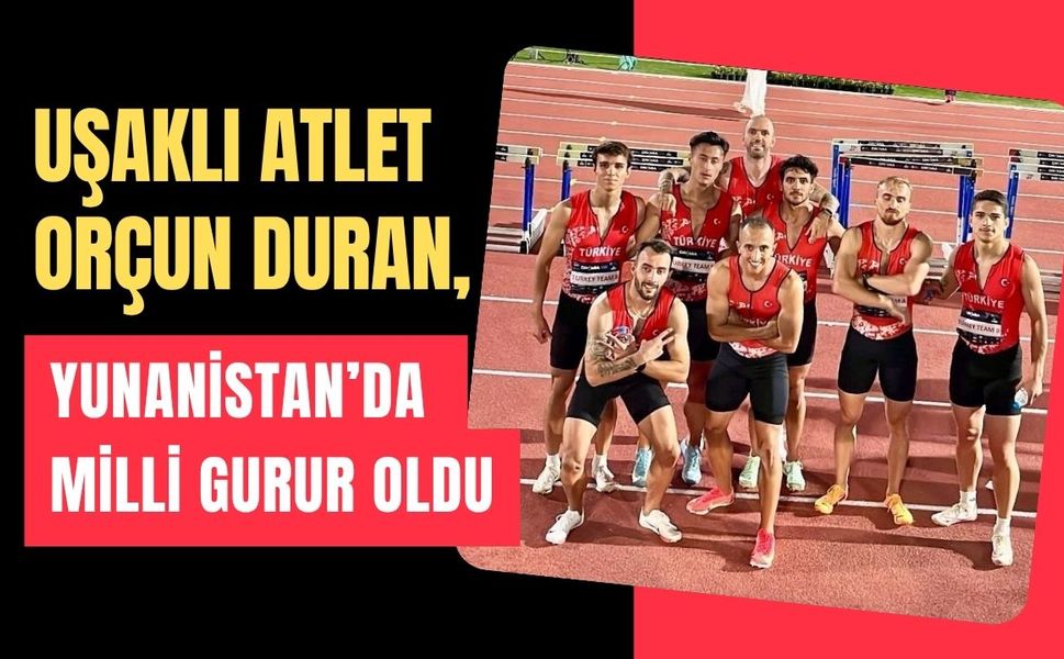 Uşaklı Atlet Orçun Duran, Yunanistan'da Milli Gurur Oldu