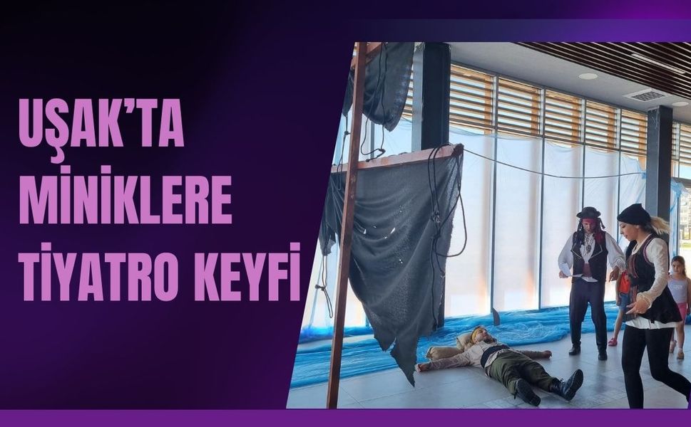 Uşak’ta Miniklere Tiyatro Keyfi
