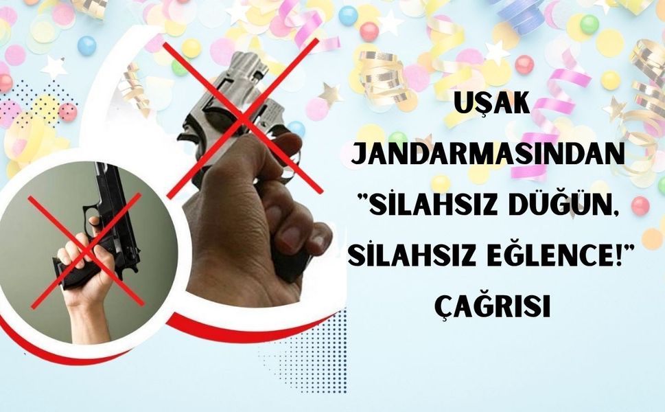 Uşak Jandarmasından "Silahsız Düğün, Silahsız Eğlence!" Çağrısı